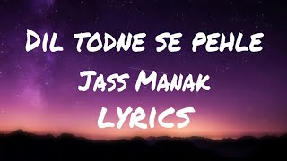 Dil Todne Se Pehle (lyrics) Jass Manak 2020 new song lyrics