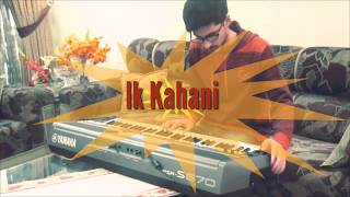 Ik Kahani Song - Gajendra Verma | Vikram Singh | Ft. Halina K Piano Cover by Abdul Haseeb