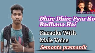 Dheere Dheere Pyar Ko Badhana Hai | karaoke With Male Voice | Semonta Pramanik🎤