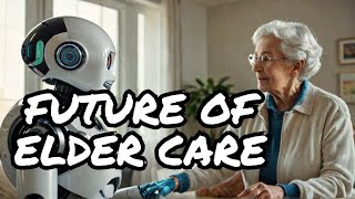 The Tech Revolution Changing Elder Care Forever