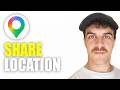 How to Share Location on Google Maps - Step by Step (2026 Guide)