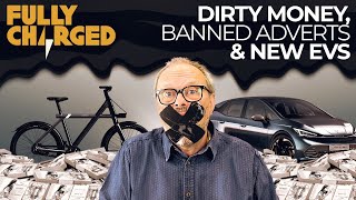 Dirty Money, Banned Adverts & New EVs | FULLY CHARGED for Clean Energy & Electric Vehicles