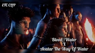 Avatar The Way Of Water x Blood//Water ||Avatar 2 x Blood//Water (Music Video)