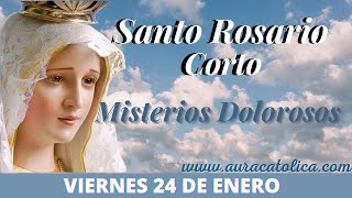 Santo Rosario Corto de hoy Viernes 24 de Enero Misterios Dolorosos Rosario a la Virgen María