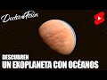 DESCUBREN un OCÉANO en un EXOPLANETA 😱