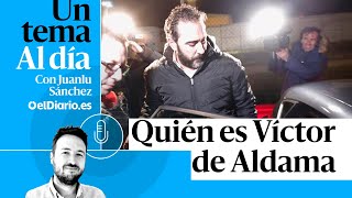 🎙 PODCAST | Quién es Víctor de Aldama · UN TEMA AL DÍA