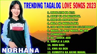 Greatest Hits NORHANA 2023 Best OPM Love Songs 💖 Trending TAGALOG LOVE SONGS 2023