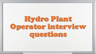 Hydro Plant Operator interview questions