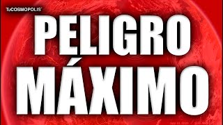 ¡ALERTA! PELIGRO MÁXIMO