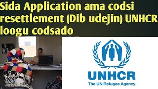 Sida Arjiga ama codsiga loogu qorto UNHCR si laguu siiyo dib udejin ama resettlement halkan kadawo!