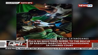 QRT: Pulis na registered nurse, to the rescue sa babaeng inabutan ng panganganak sa covered court