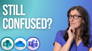 Are you STILL confused? Sharepoint vs. OneDrive vs. Teams