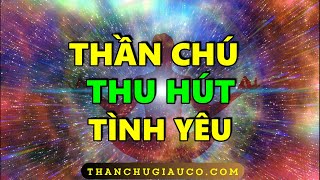 Thần Chú thu hút TÌNH YÊU bằng Luật hấp dẫn [Lắng Nghe Mỗi Sáng và Tối]