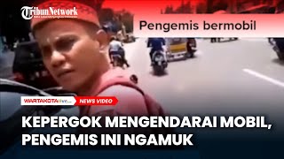 Kepergok Mengendarai Mobil, Pengemis Ini Ngamuk