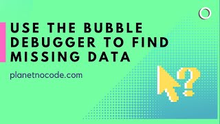 How to use the Bubble.io debugger to find missing data | Bubble.io Tutorials | Planetnocode.com