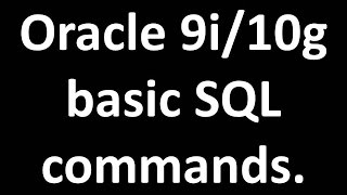 Oracle 9i/10g Introduction to basic SQL commands.