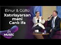 Elnur Zeynalov & Güllü Muradova - Xatırlayarsan məni / Canlı ifa