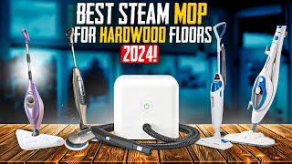Best Steam Mop For Hardwood Floors 2024 [Don't Buy Until You WATCH This!]