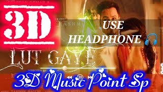 Lut Gaye (8D AUDIO) Emraan Hashmi, Yukti | Jubin N 3d&8d Audio 3d music point sp