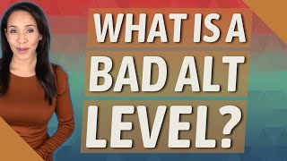 What is a bad ALT level?