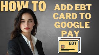 How to add EBT card to google pay I DOUBLE Z