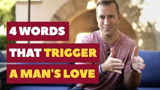 4 Words That Trigger Love in A Man | Dating Advice for Women by Mat Boggs
