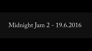 Midnight Jam 2 - 19.6.2016