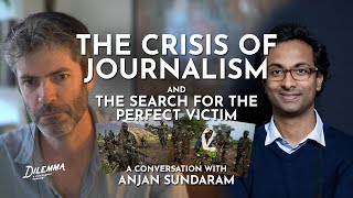 The CRISIS of Journalism with Anjan Sundaram