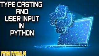 Type Casting and User Input in Python || Python Tutorial #4 || #python_tutorial || Spy Hub