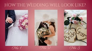 How The Wedding Will Look Like? - 🎉Congratulations On Your Wedding Day!🎉- Pick A Card💍🕊️🎁🌷🎉💌💝💞💕