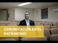 COMUNICACIÓN EN EL MATRIMONIO - por Juan Antonio González, Psicoterapeuta (Escuchoterapia).