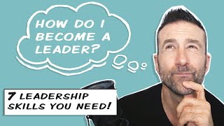 How to Become a Leader: The 7 Skills You Need to Master