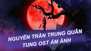 OST ám ảnh của Nguyễn Trần Trung Quân| Vén màn showbiz
