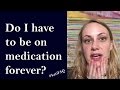 Do I have to be on medication forever? Twitter Thursday! #KatiFAQ | Kati Morton