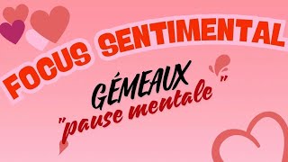 GÉMEAUX focus sentimental : pause mentale