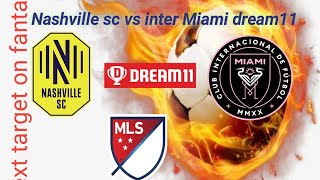 Nashville sc vs Inter Miami | nsh vs mia | mia vs nsh | mia vs nsh dream11 | mia vs nsh playing 11