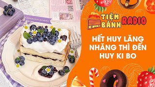 Tâm sự số 1011 🌈 Hết Huy lăng nhăng thì đến Huy ki bo 🌈 Tiệm Bánh Radio