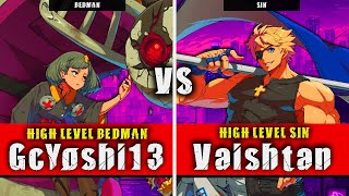 GGST | GcYoshi13 (Bedman) VS Vaishtan (Sin) | Guilty Gear Strive High level gameplay