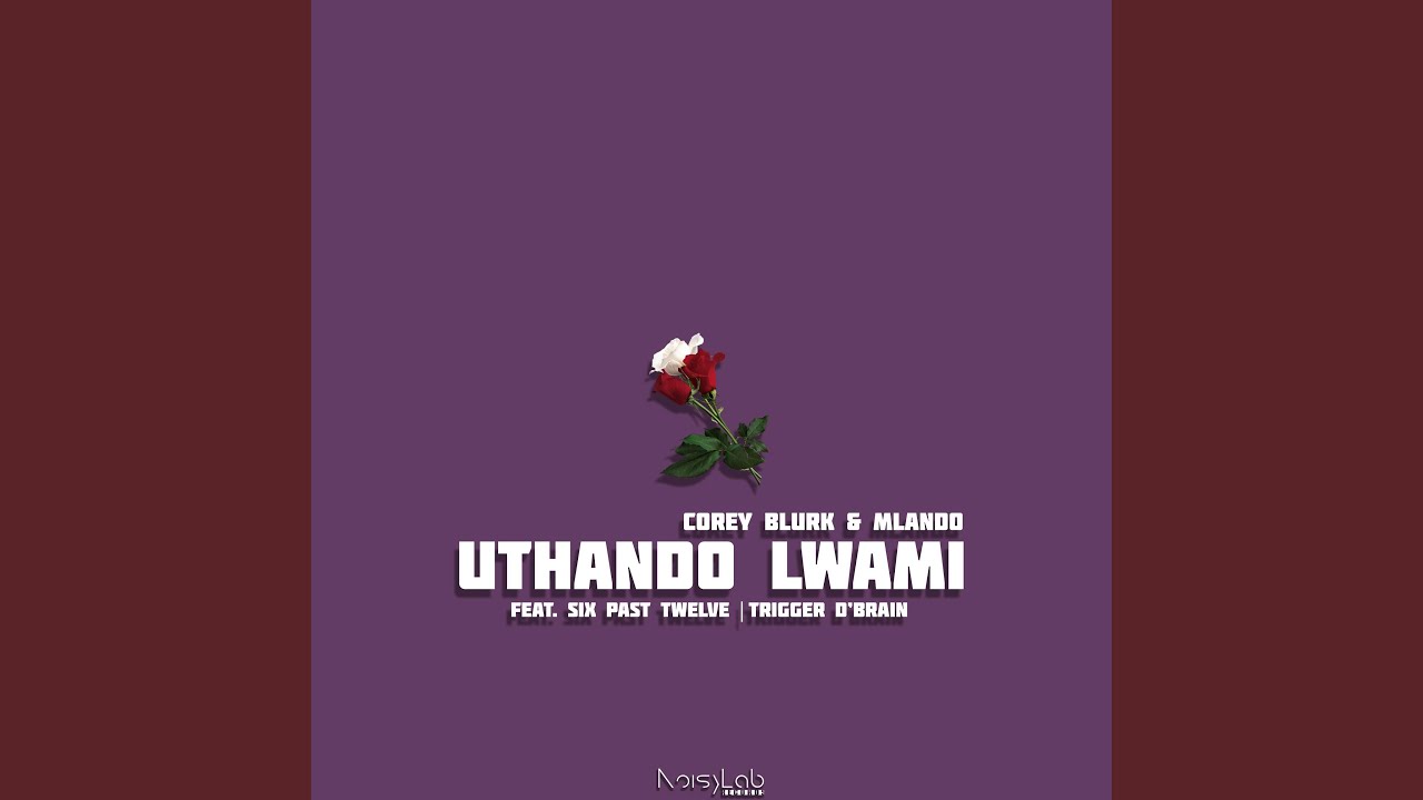 Uthando Lwami (feat. Mlando, Six Past Twelve & Trigger D'Brain) - YouTube