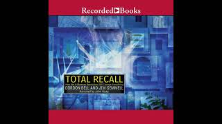 Total Recall: How the E-Memory Revolution Will Change Everything by Gordon Bell | Full Audiobook
