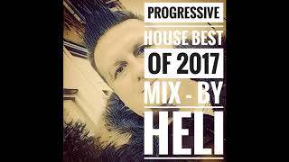 Progressive house Best of 2017 mix - mixed by Heli