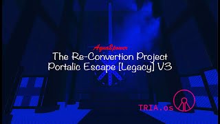 TRIA.os || The ReConvertion project [Special Edition]: Portalic Escape [Legacy] V3 (READ DESC!!!)