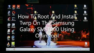 How To Root And Install Twrp On The Samsung Galaxy SM T800 Using Odin Tool