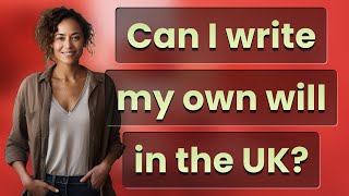 Can I write my own will in the UK?