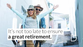 It's not too late to ensure a great retirement