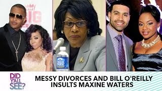 Messy Reality TV Divorces And Maxine Waters Pulls Boss Lady Receipts On Bill O'Reilly