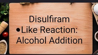 Disulfiram Like Reaction: Alcohol Addition