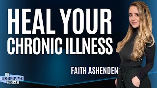 Heal Your Chronic Illness With Faith Ashenden #148