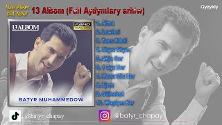 Batyr Muhammedow - 13 Albom (Full Aydymlary arhiw Top10)