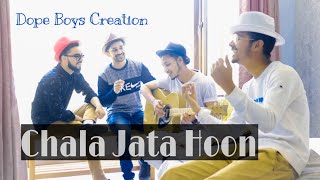 Chala Jata Hoon || SANAM || FT. DopeBoys Creation